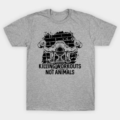 Killing Workouts Not Animals Weightlifter T-Shirt Official Weightlifter Merch