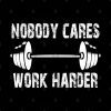 Weightlifting Nobody Cares Work Harder Phone Case Official Weightlifter Merch