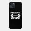 Weightlifting Nobody Cares Work Harder Phone Case Official Weightlifter Merch