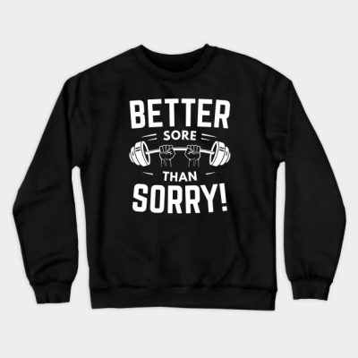 Better Sore Than Sorry Crewneck Sweatshirt Official Weightlifter Merch