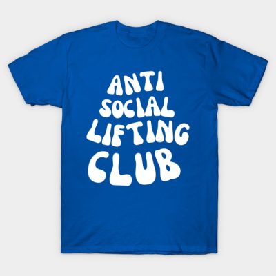 Anti Social Lifting Club For A Weightlifter T-Shirt Official Weightlifter Merch