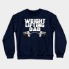 Weightlifting Dad Crewneck Sweatshirt Official Weightlifter Merch