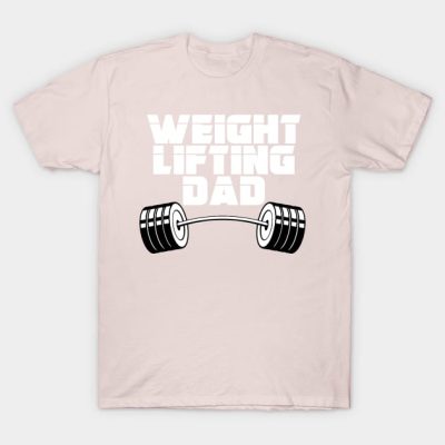 Weightlifting Dad T-Shirt Official Weightlifter Merch