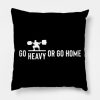 Weightlifting Go Heavy Or Go Home Throw Pillow Official Weightlifter Merch