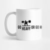 Weightlifting Go Heavy Or Go Home Mug Official Weightlifter Merch