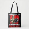 i workout to burn off the crazy tote bag r8ee236c008a040acb49b95b3eb84081c 6kcf1 1000 - Weightlifter Gifts