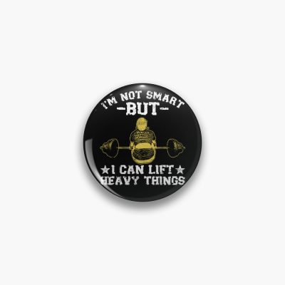 I'M Not Smart But I Can Lift Heavy Things, Weightlifter Pin Official Weightlifter Merch