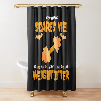 Nothing Scares Me, I'M A Weightlifter Shower Curtain Official Weightlifter Merch